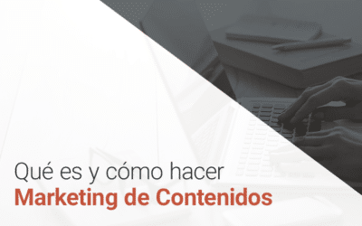¿Qué es y cómo hacer Marketing de Contenidos?