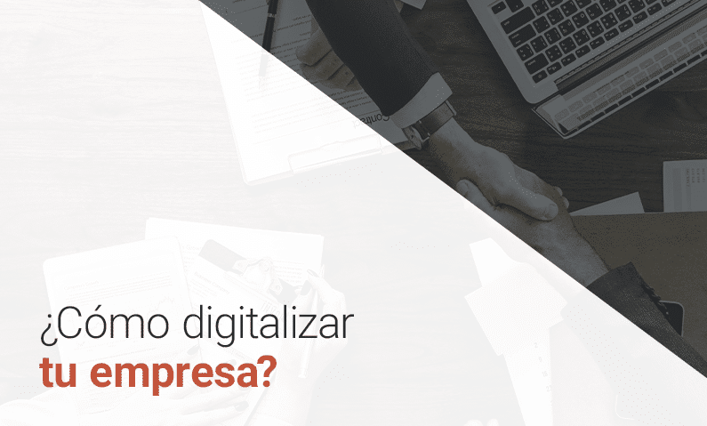 ¿Cómo digitalizar una empresa y por qué hacerlo este 2022?