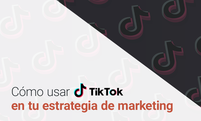 ¿Cómo usar TikTok en tu estrategia de marketing?