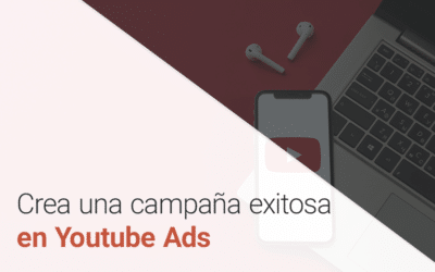 Publicidad en Youtube Ads: ¿Cómo hacer una campaña exitosa?