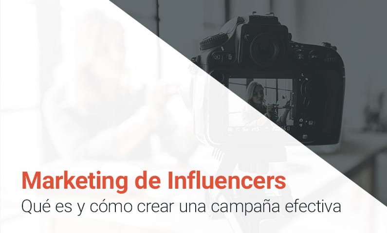 Marketing de influencers, qué es y cómo crear una campaña efectiva